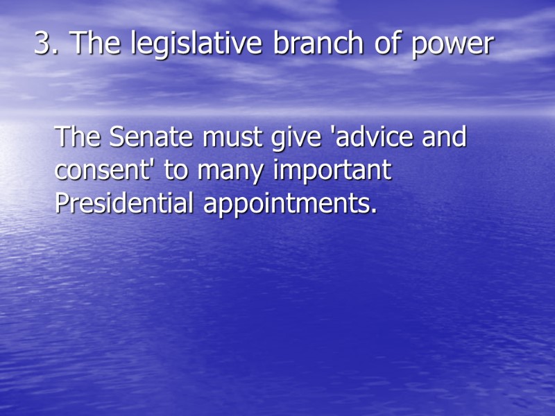 >3. The legislative branch of power   The Senate must give 'advice and
